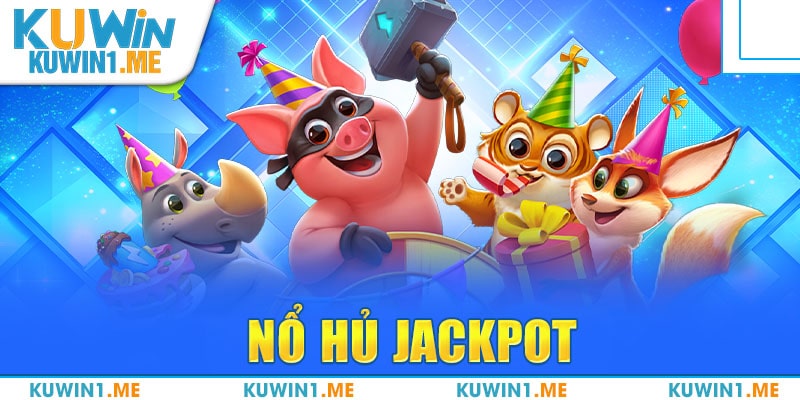 Nổ Hủ Jackpot