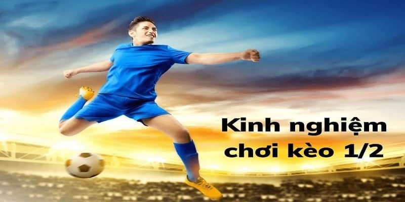 Kinh nghiệm cược kèo chấp 1/2